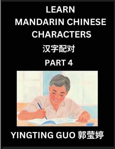 Learn Mandarin Chinese Characters (Volume 4)- China’s Ancient Language Art and Culture, Read and Recognize Simplified Pictographic Characters with Brain Activity Games, Beginner, Intermediate Advanced Students, HSK All Levels
