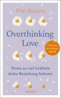 Overthinking Love. Wenn zu viel Grübeln deine Beziehung belastet.