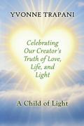 Celebrating Our Creator’s Truth of Love, Life, and Light