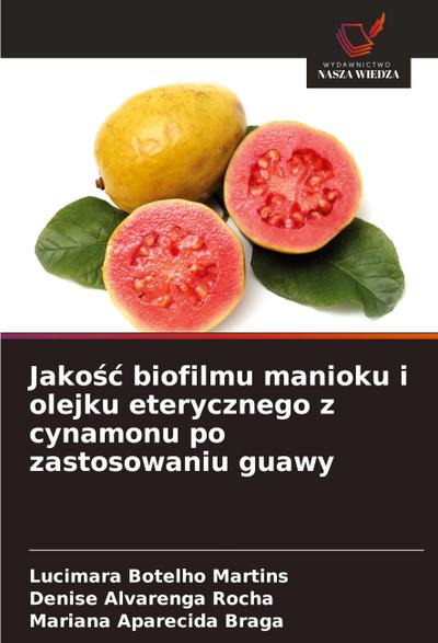 Jako¿¿ biofilmu manioku i olejku eterycznego z cynamonu po zastosowaniu guawy