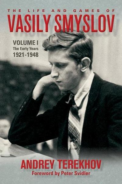 The Life and Games of Vasily Smyslov: Volume I - The Early Years: 1921-1948