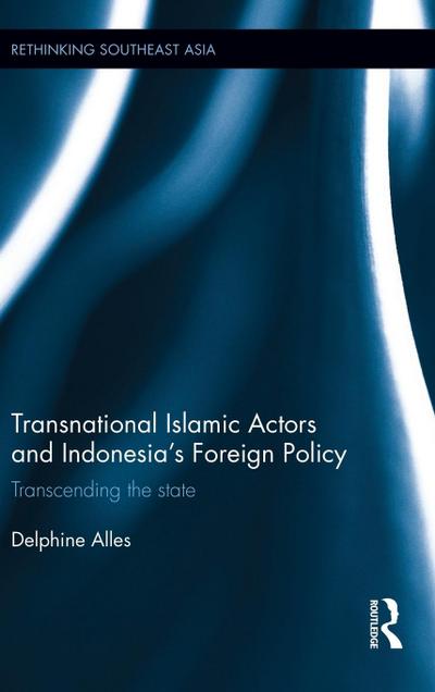 Transnational Islamic Actors and Indonesia’s Foreign Policy