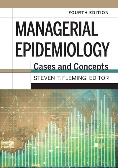 Managerial Epidemiology: Cases and Concepts, 4th Edition