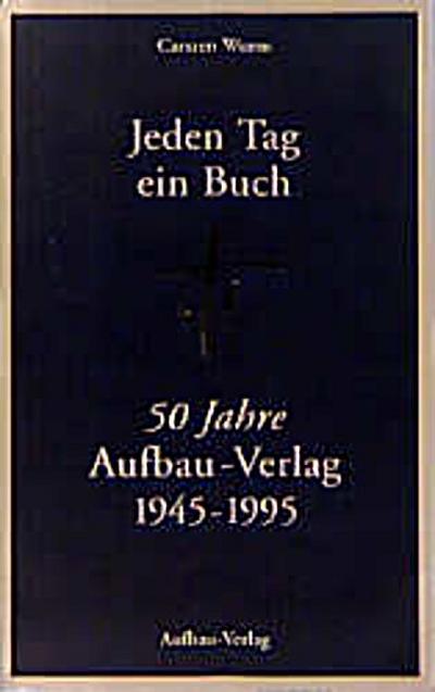 Jeden Tag ein Buch: 50 Jahre Aufbau-Verlag 1945-1995