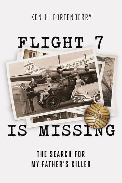 Fortenberry, K: Flight 7 Is Missing: The Search for My Fathe