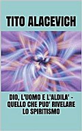 Dio, l’uomo e l’Aldilà - quello che può rivelare lo spiritismo