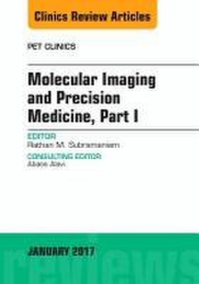 Molecular Imaging and Precision Medicine, Part 1, an Issue of Pet Clinics