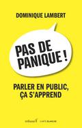 Pas de panique! Parler en public, ca s’apprend