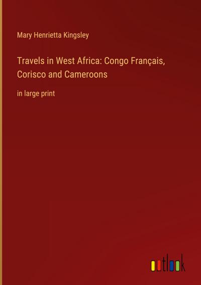 Travels in West Africa: Congo Français, Corisco and Cameroons