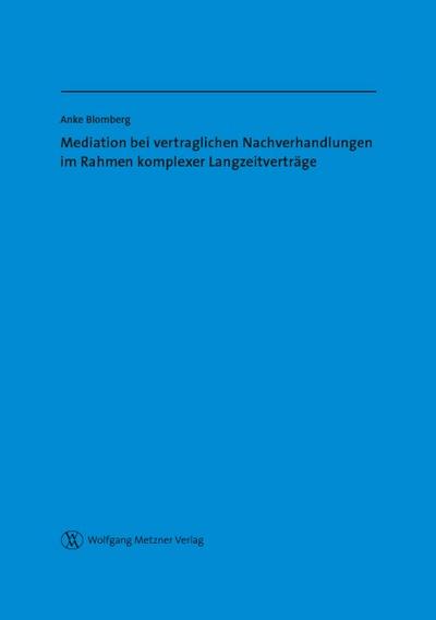 Mediation bei vertraglichen Nachverhandlungen im Rahmen komplexer Langzeitverträge
