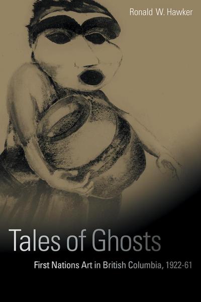 Tales of Ghosts: First Nations Art in British Columbia, 1922-61