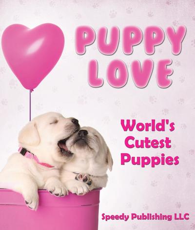 Puppy Love - World’s Cutest Puppies