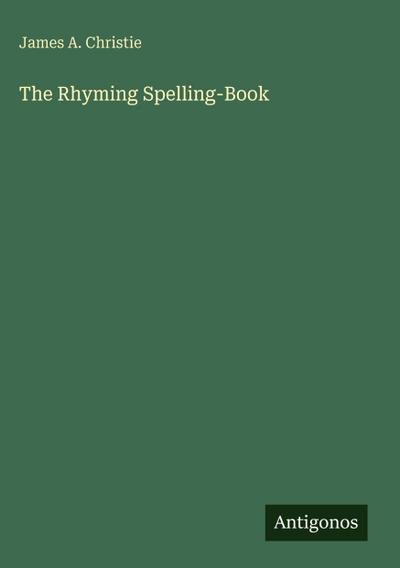 The Rhyming Spelling-Book