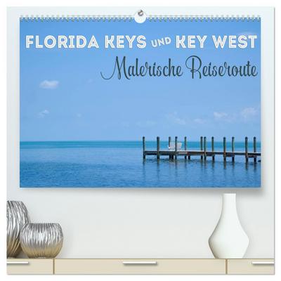 FLORIDA KEYS UND KEY WEST Malerische Reiseroute (hochwertiger Premium Wandkalender 2024 DIN A2 quer), Kunstdruck in Hochglanz