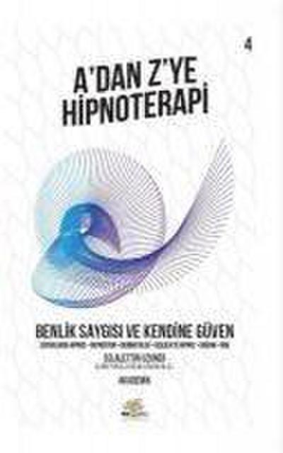 Benlik Saygisi ve Kendine Güven - Adan Zye Hipnoterapi 4. Kitap
