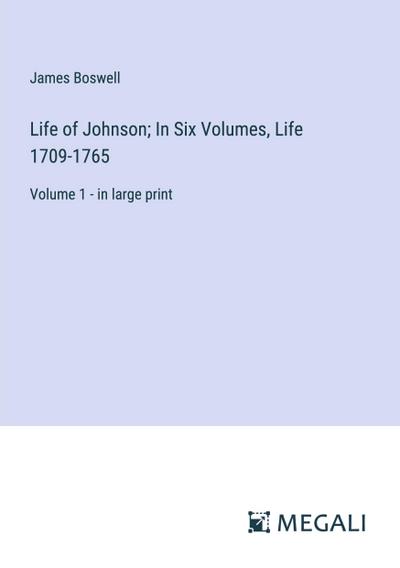 Life of Johnson; In Six Volumes, Life 1709-1765