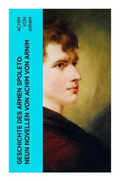 Geschichte des armen Spoleto: Neun Novellen von Achim von Arnim