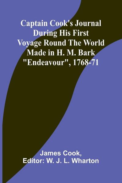 Captain Cook’s Journal During His First Voyage Round the World Made in H. M. Bark "Endeavour", 1768-71