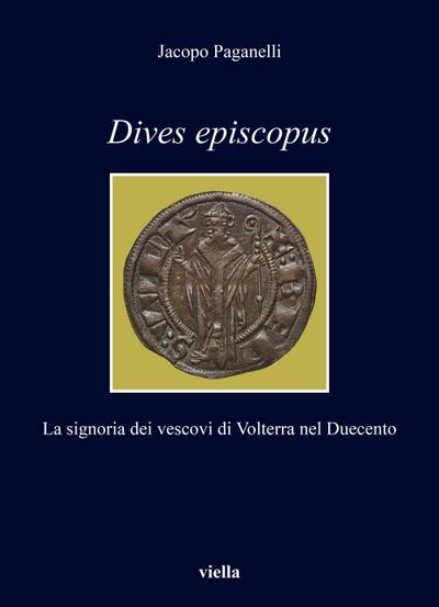 Dives episcopus. La signoria dei vescovi di Volterra nel Duecento