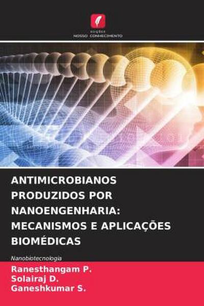 ANTIMICROBIANOS PRODUZIDOS POR NANOENGENHARIA: MECANISMOS E APLICAÇÕES BIOMÉDICAS