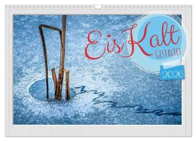 EisKalt Gestaltet (Wandkalender 2026 DIN A3 quer), CALVENDO Monatskalender