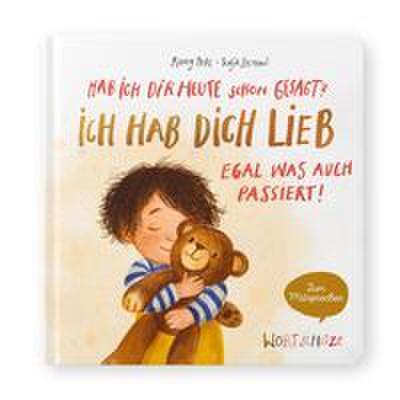 Hab ich dir heute schon gesagt? Ich hab dich lieb - Egal, was auch passiert!