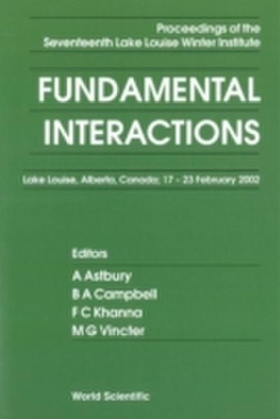 Fundamental Interactions - Proceedings Of The Seventeenth Lake Louise Winter Institute