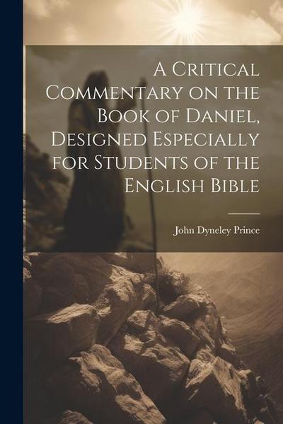 A Critical Commentary on the Book of Daniel, Designed Especially for Students of the English Bible