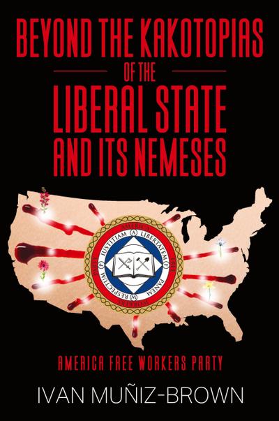 Beyond the Kakotopias of The Liberal State and its Nemeses