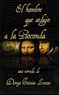 El Hombre Que Sedujo A La Gioconda