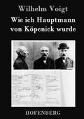 Wie ich Hauptmann von Köpenick wurde