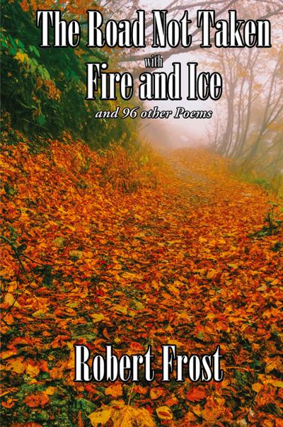 The Road Not Taken with Fire and Ice and 96 other Poems
