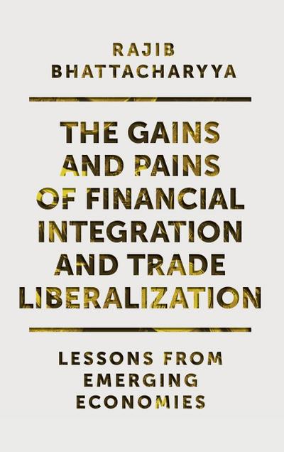 The Gains and Pains of Financial Integration and Trade Liberalization