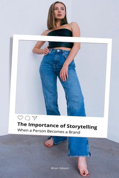 The Importance of Storytelling When a Person Becomes a Brand
