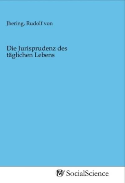 Die Jurisprudenz des täglichen Lebens
