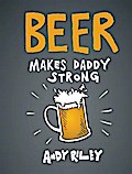 Beer Makes Daddy Strong