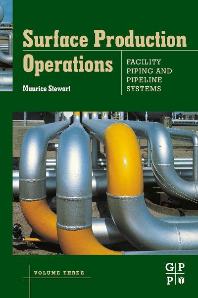 Surface Production Operations: Volume III: Facility Piping and Pipeline Systems