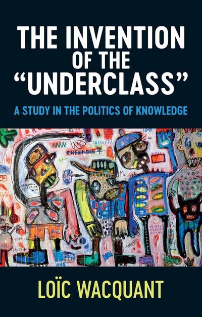 The Invention of the ’Underclass’