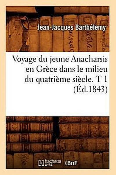 Voyage Du Jeune Anacharsis En Grèce Dans Le Milieu Du Quatrième Siècle. T 1 (Éd.1843)