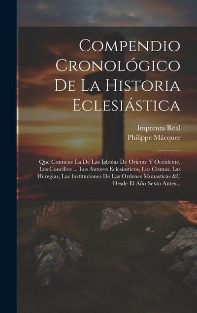 Compendio Cronológico De La Historia Eclesiástica: Que Contiene La De Las Iglesias De Oriente Y Occidente, Los Concilios ... Los Autores Eclesiasticos