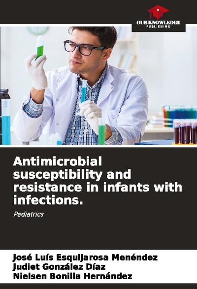 Antimicrobial susceptibility and resistance in infants with infections.