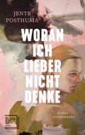 Woran ich lieber nicht denke: Roman - Shortlist In