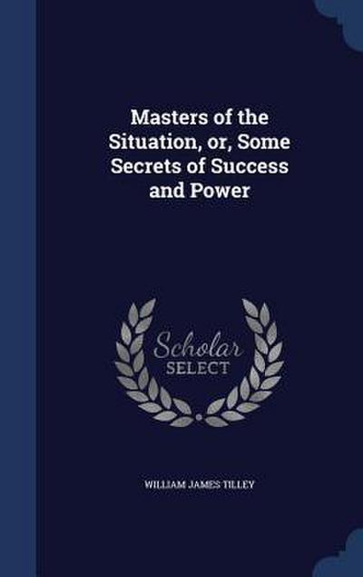 Masters of the Situation, or, Some Secrets of Success and Power