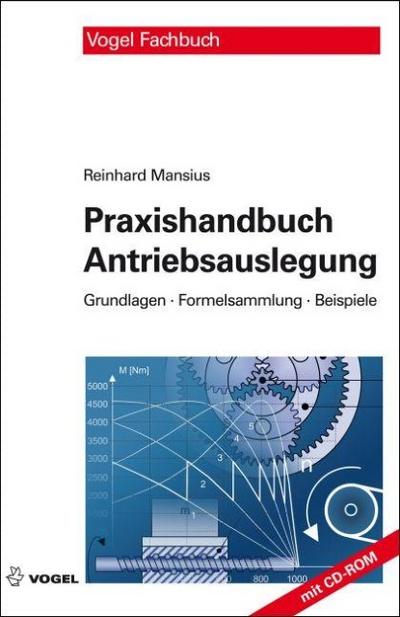 Praxishandbuch Antriebsauslegung: Grundlagen, Formelsammlung, Beispiele