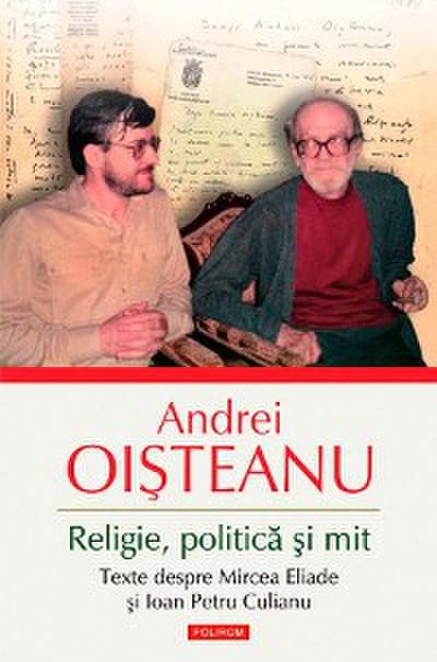 Religie, politică și mit. Texte despre Mircea Eliade și Ioan Petru Culianu