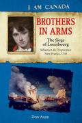 I Am Canada: Brothers in Arms: The Siege of Louisbourg, Sebastien deL’Esperance, New France, 1758