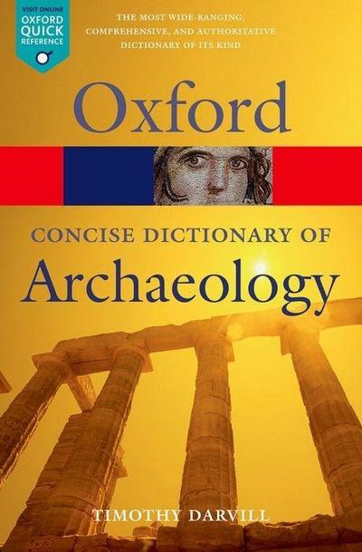 Concise Oxford Dictionary of Archaeology - Timothy (Centre for Archaeology Darvill