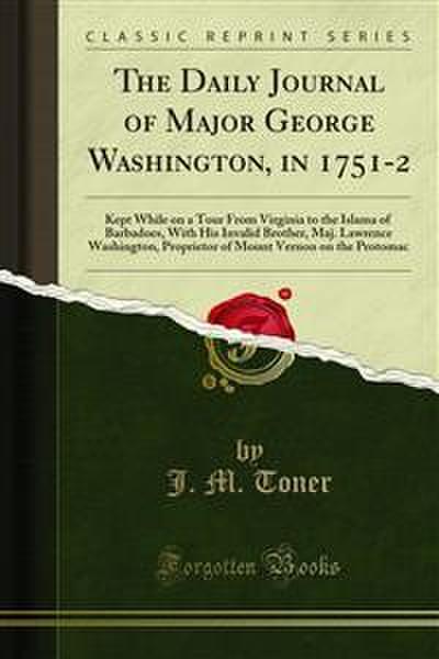 The Daily Journal of Major George Washington, in 1751-2