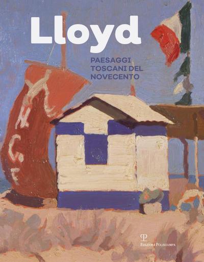 Lloyd. Paesaggi toscani del Novecento