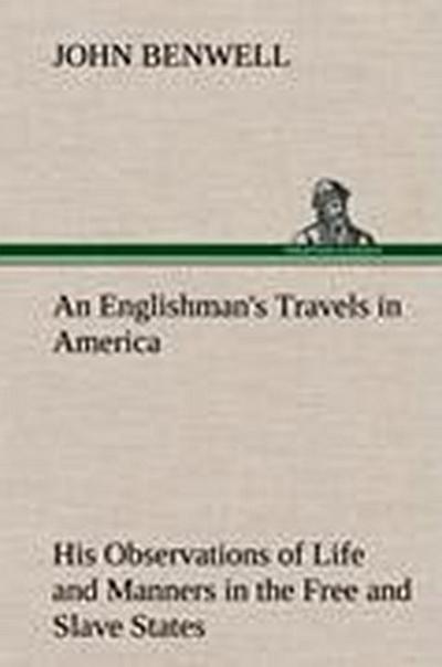 An Englishman’s Travels in America His Observations of Life and Manners in the Free and Slave States